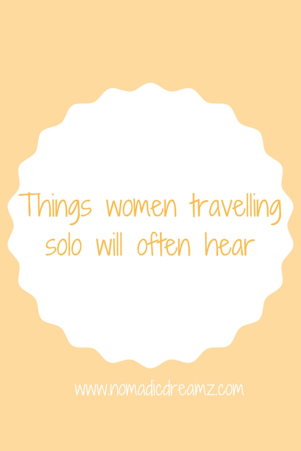 Just some of the things that #women #traveling alone are used to hearing #solotravel #travel A list of some of things said to women travelling solo
